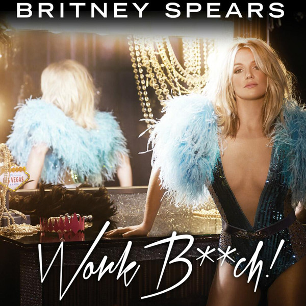 Britney Spears, Work B**ch Britney Spears, Work B**ch